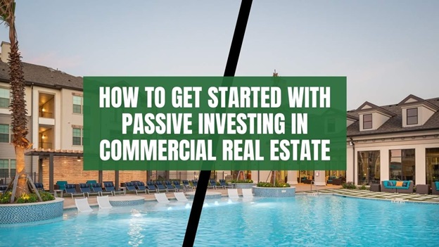 Passive Investing In Commercial Real Estate: Where and How to get started?